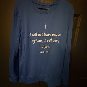 " I will not leave you as orphans, I will come to you."  John 14:18, light sweat